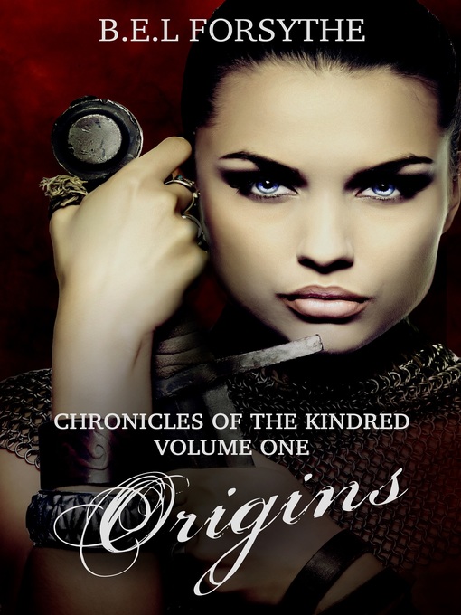 Title details for Chronicles of the Kindred. Volume One. Origins by B.E.L Forsythe - Available